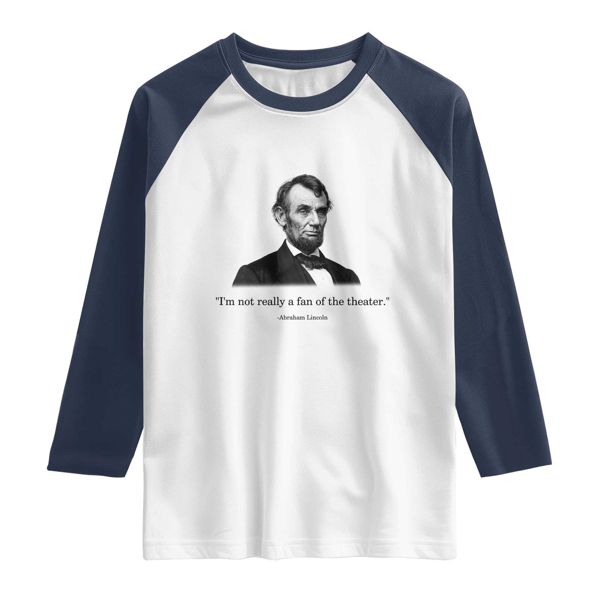Funny Abraham Lincoln Theatre Dark Humor Raglan Shirt I'm Not Really A Fan Of The Theater