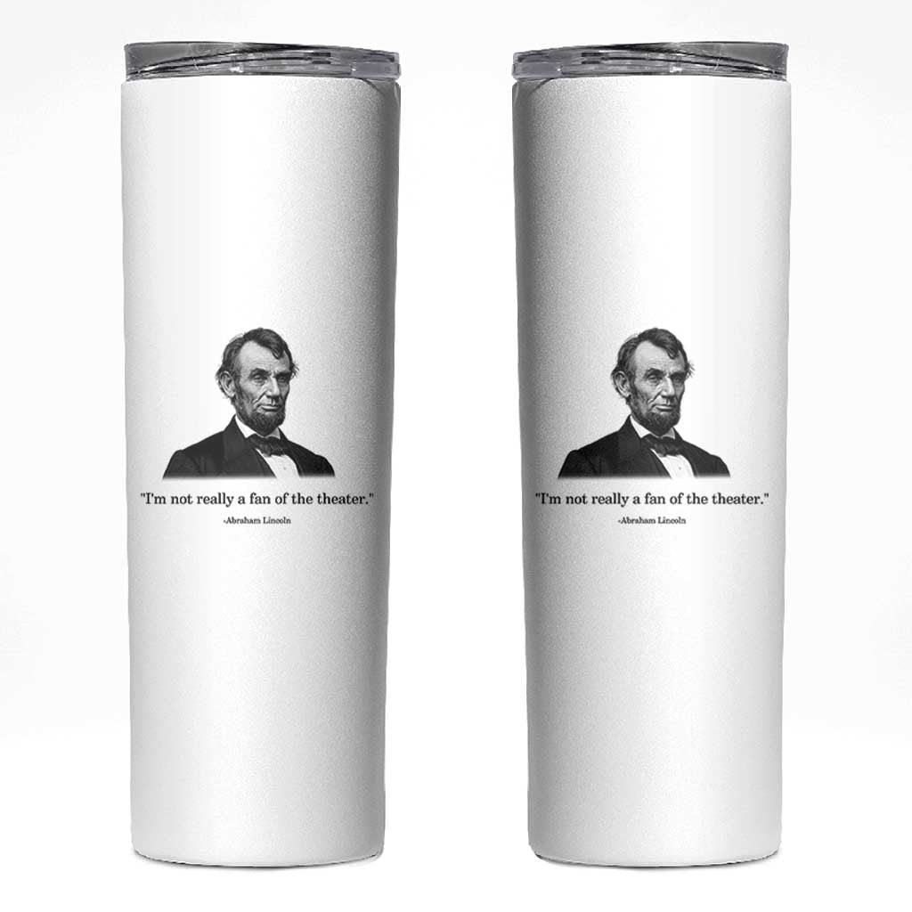 Funny Abraham Lincoln Theatre Dark Humor Skinny Tumbler I'm Not Really A Fan Of The Theater