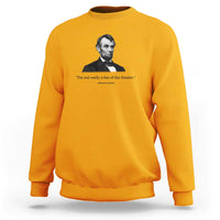 Funny Abraham Lincoln Theatre Dark Humor Sweatshirt I'm Not Really A Fan Of The Theater