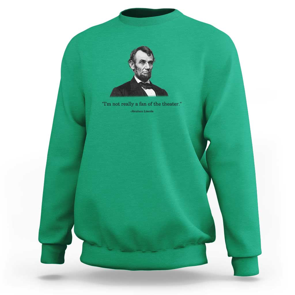 Funny Abraham Lincoln Theatre Dark Humor Sweatshirt I'm Not Really A Fan Of The Theater