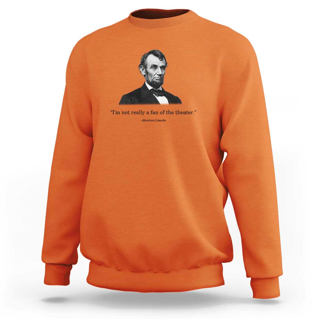 Funny Abraham Lincoln Theatre Dark Humor Sweatshirt I'm Not Really A Fan Of The Theater