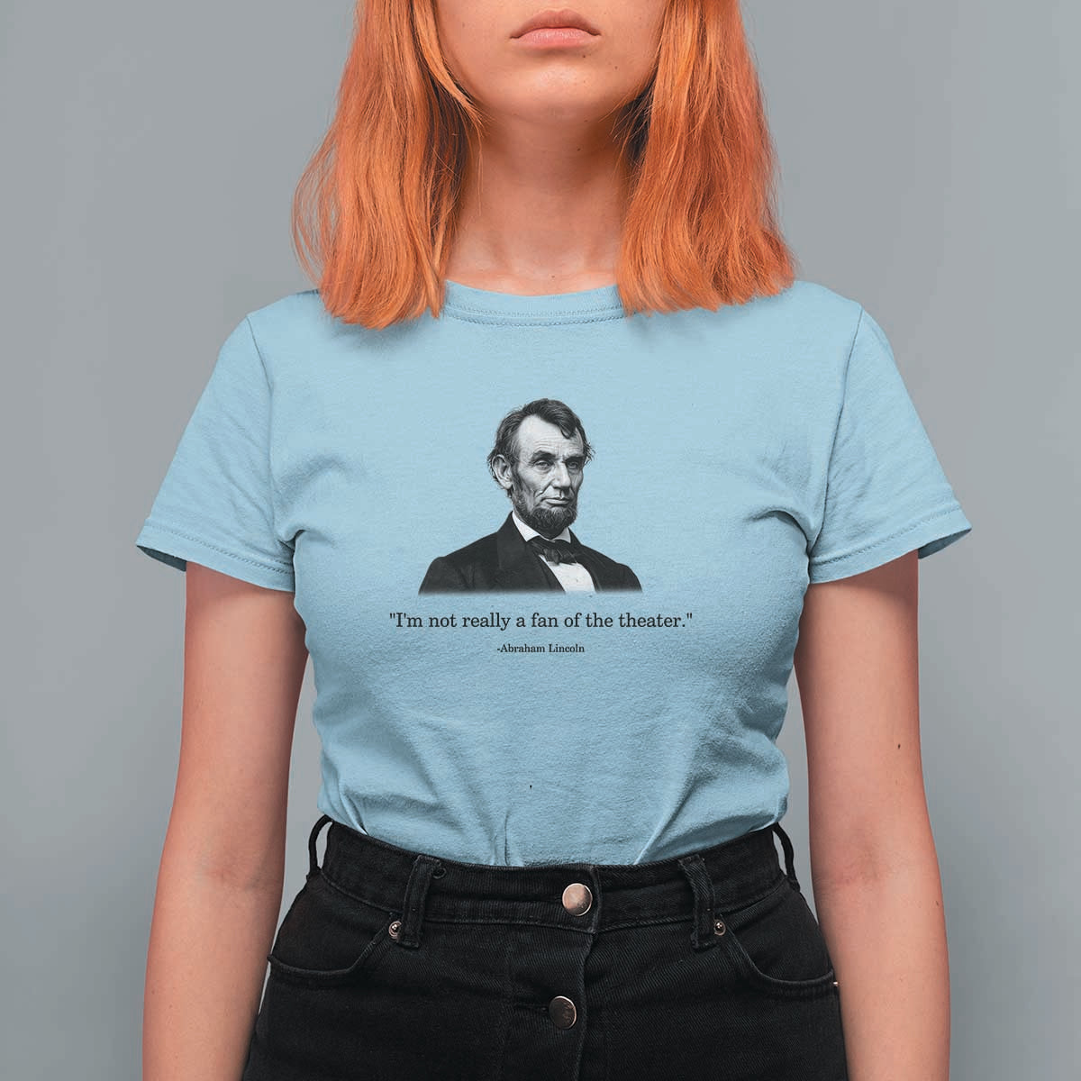 Funny Abraham Lincoln Theatre Dark Humor T Shirt For Women I'm Not Really A Fan Of The Theater