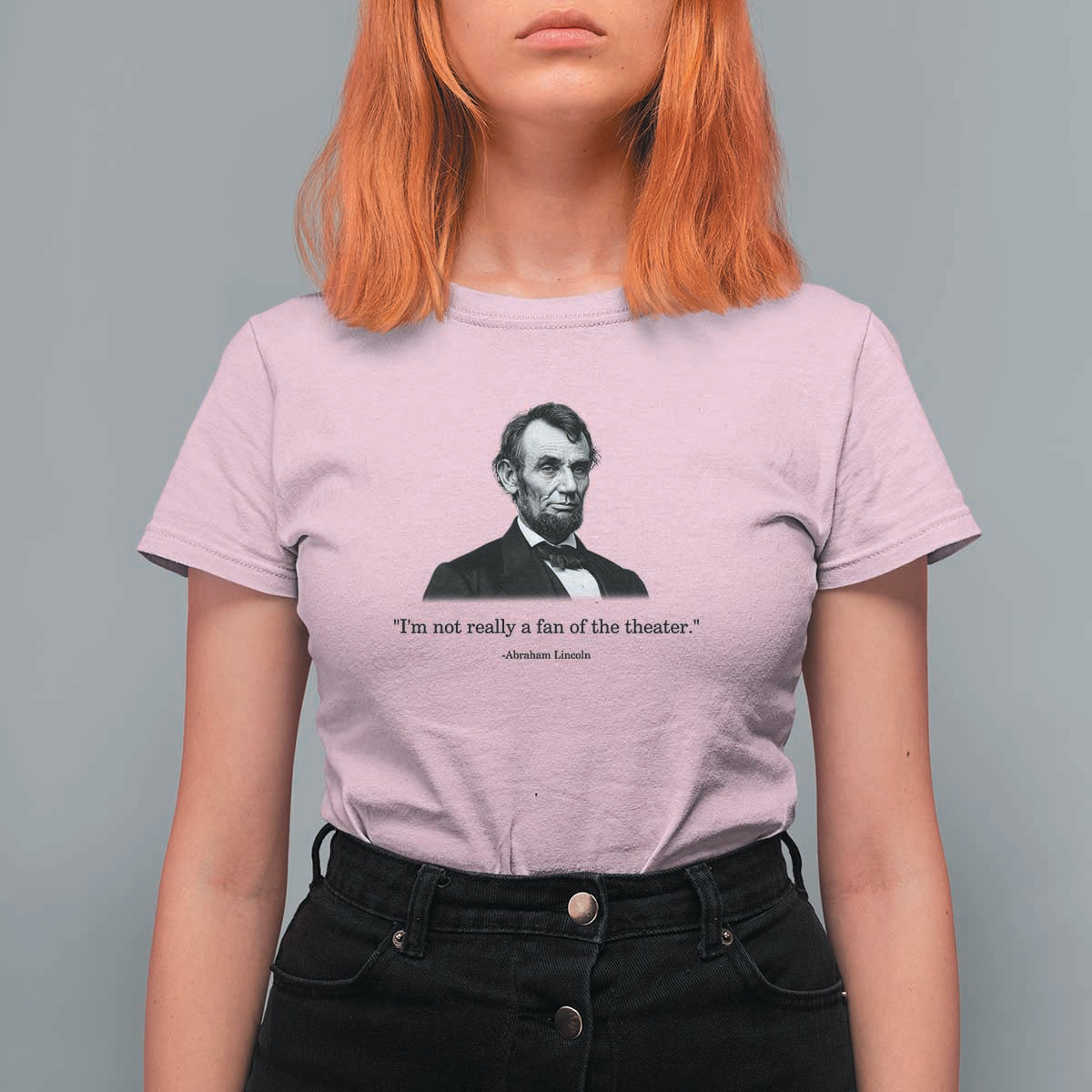 Funny Abraham Lincoln Theatre Dark Humor T Shirt For Women I'm Not Really A Fan Of The Theater