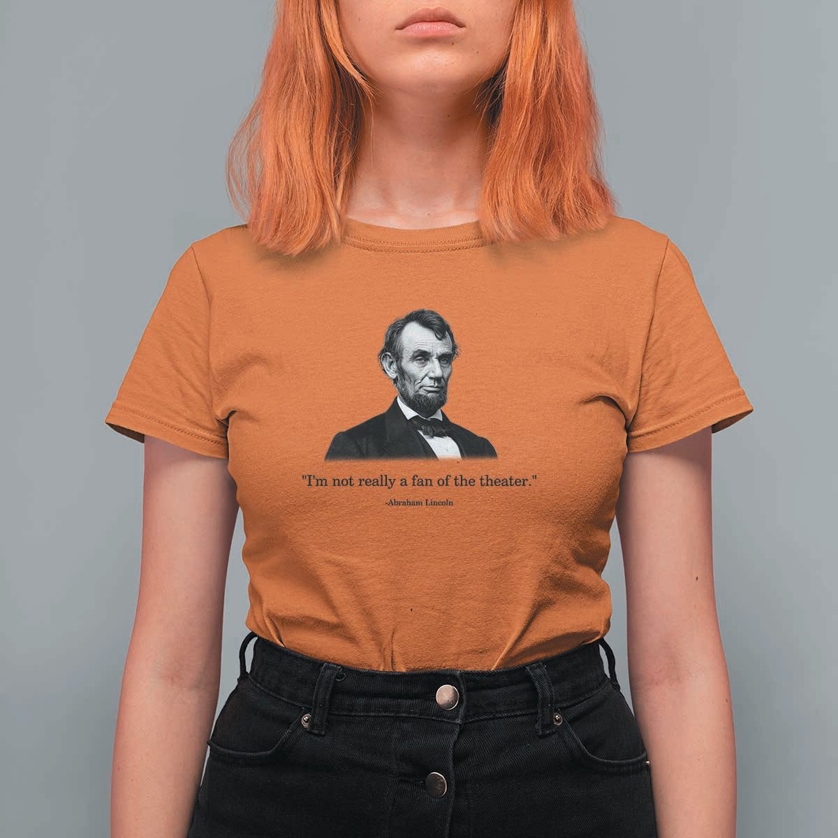 Funny Abraham Lincoln Theatre Dark Humor T Shirt For Women I'm Not Really A Fan Of The Theater