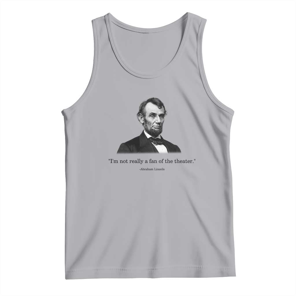 Funny Abraham Lincoln Theatre Dark Humor Tank Top I'm Not Really A Fan Of The Theater