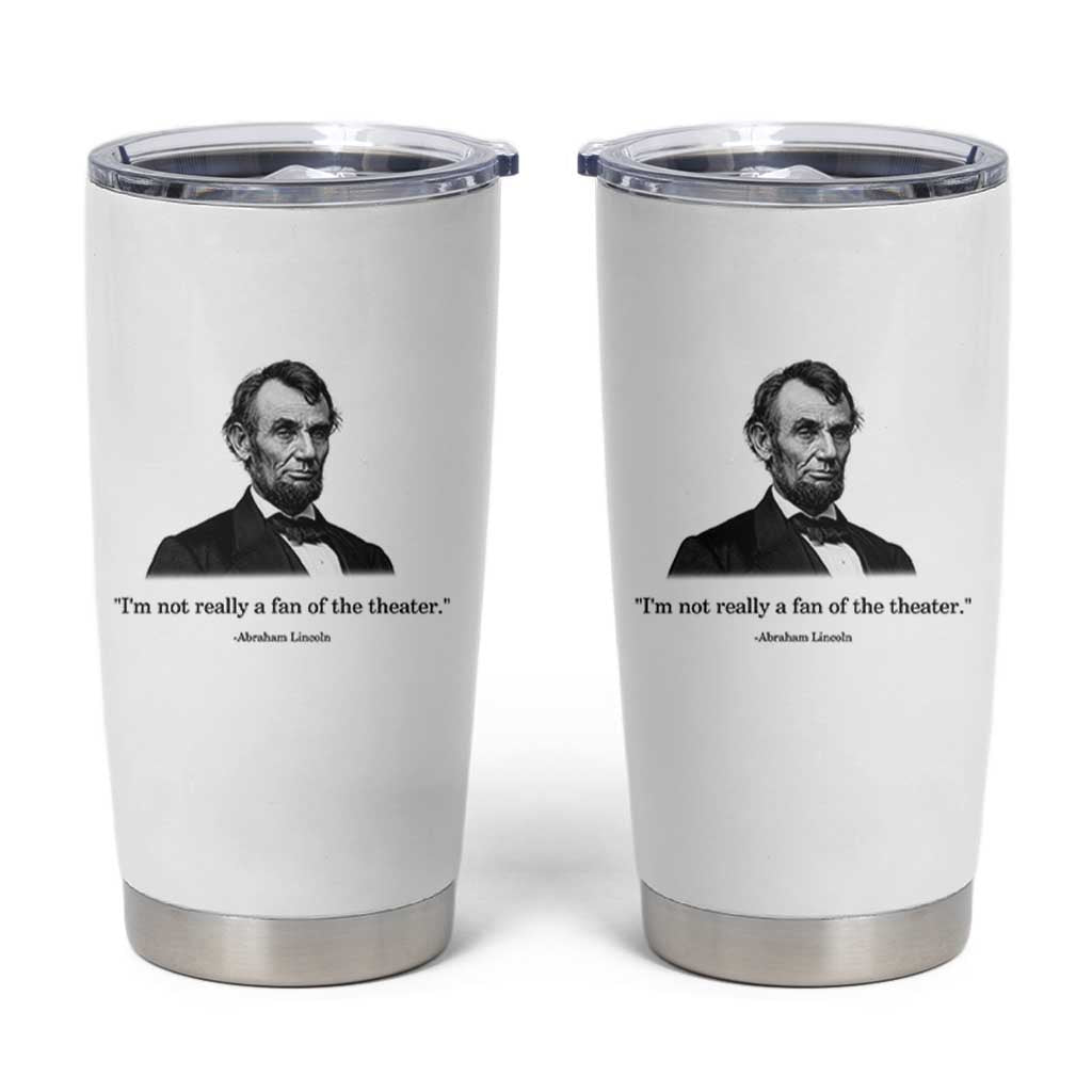 Funny Abraham Lincoln Theatre Dark Humor Tumbler Cup I'm Not Really A Fan Of The Theater