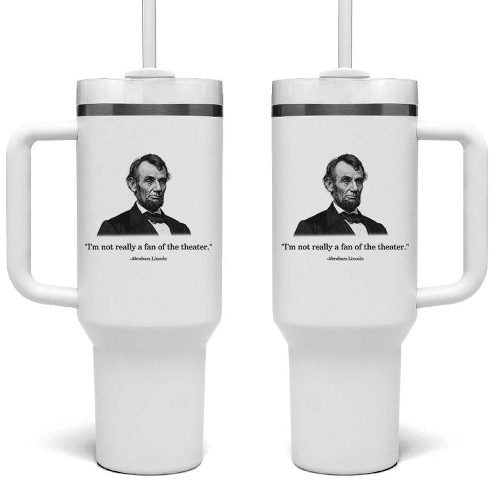 Funny Abraham Lincoln Theatre Dark Humor Tumbler With Handle I'm Not Really A Fan Of The Theater