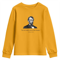 Funny Abraham Lincoln Theatre Dark Humor Youth Sweatshirt I'm Not Really A Fan Of The Theater