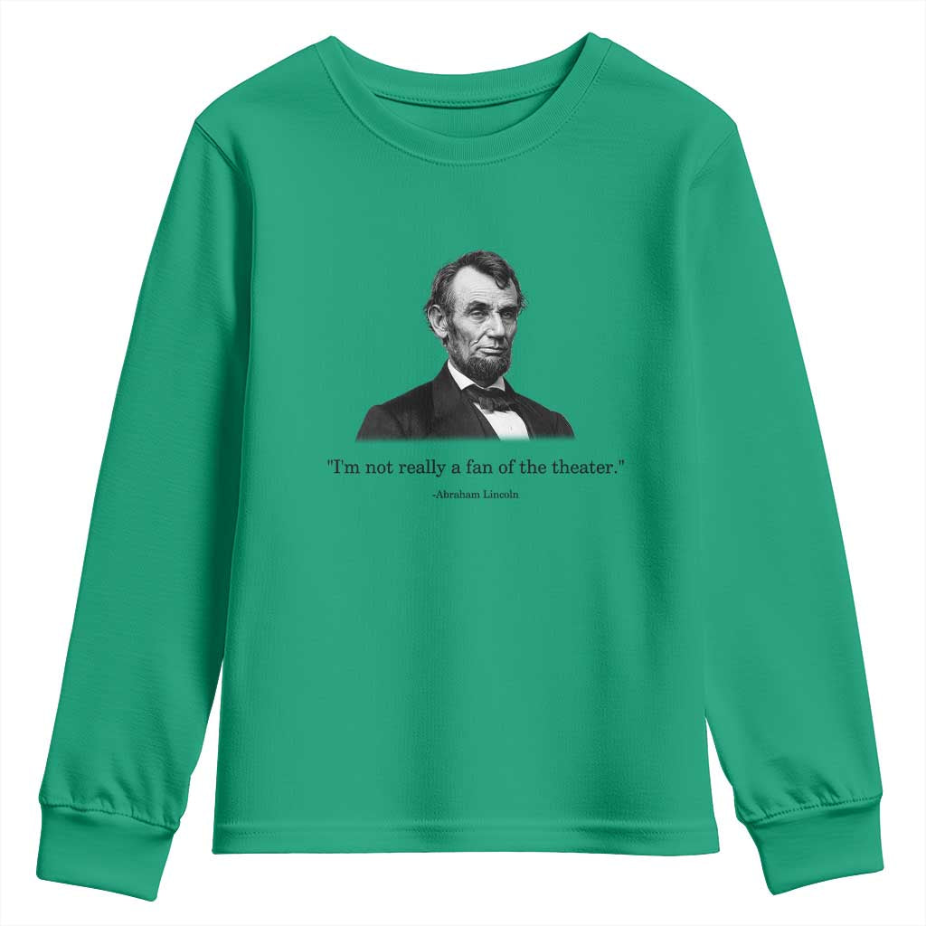 Funny Abraham Lincoln Theatre Dark Humor Youth Sweatshirt I'm Not Really A Fan Of The Theater