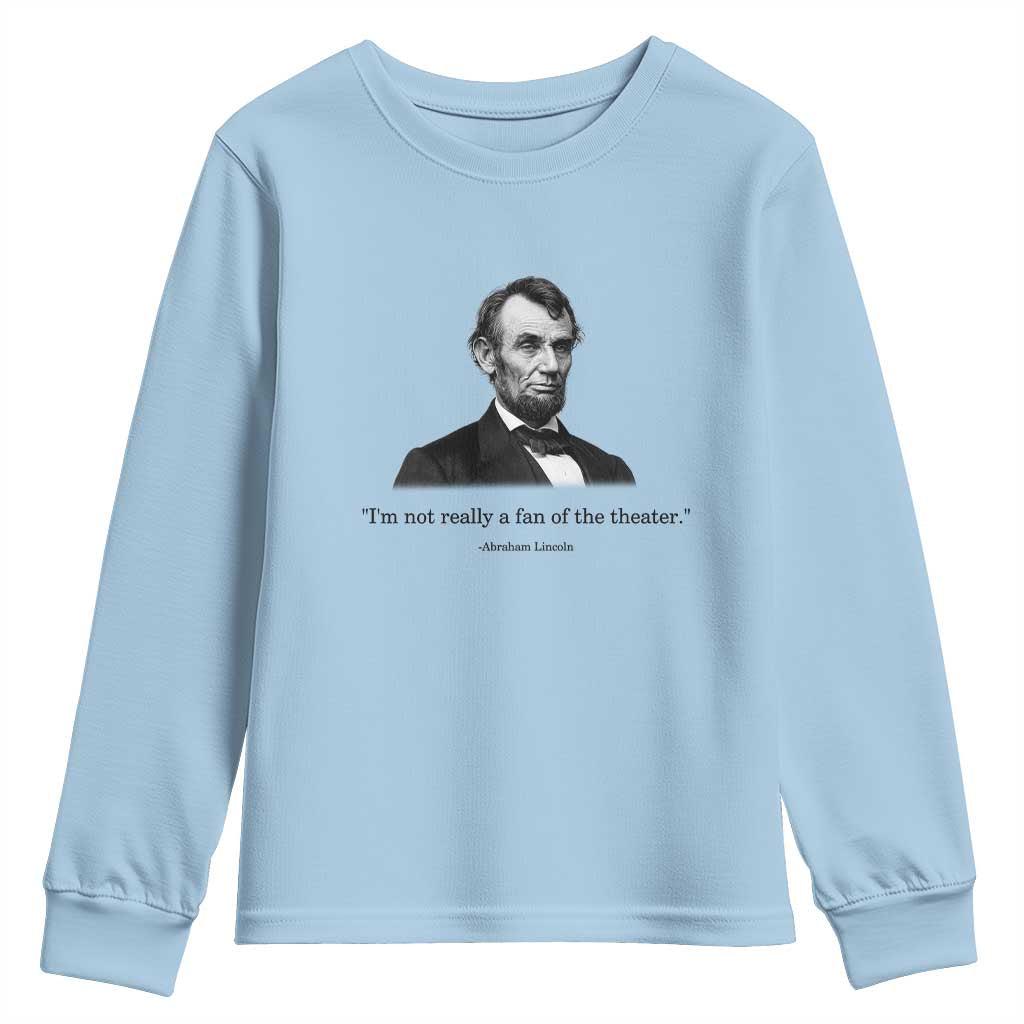 Funny Abraham Lincoln Theatre Dark Humor Youth Sweatshirt I'm Not Really A Fan Of The Theater