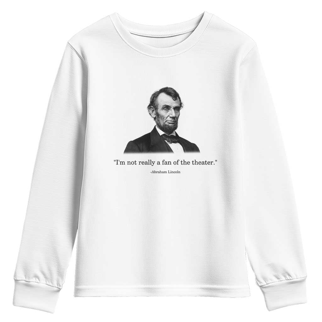 Funny Abraham Lincoln Theatre Dark Humor Youth Sweatshirt I'm Not Really A Fan Of The Theater