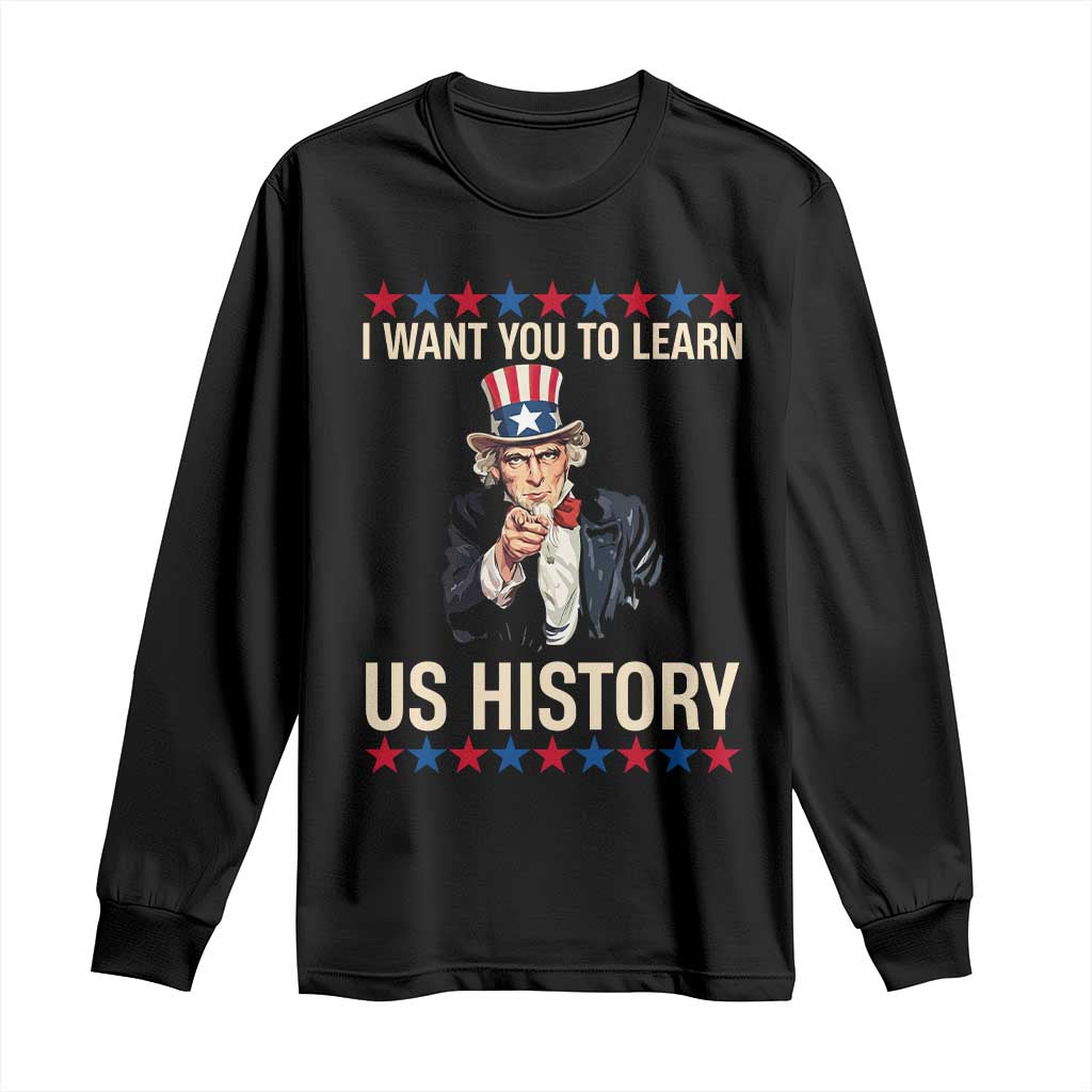 Uncle Sam I Want You To Learn US History Long Sleeve Shirt Patriotic Teachers Students