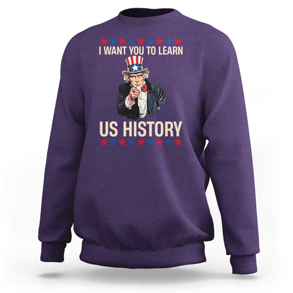 Uncle Sam I Want You To Learn US History Sweatshirt Patriotic Teachers Students