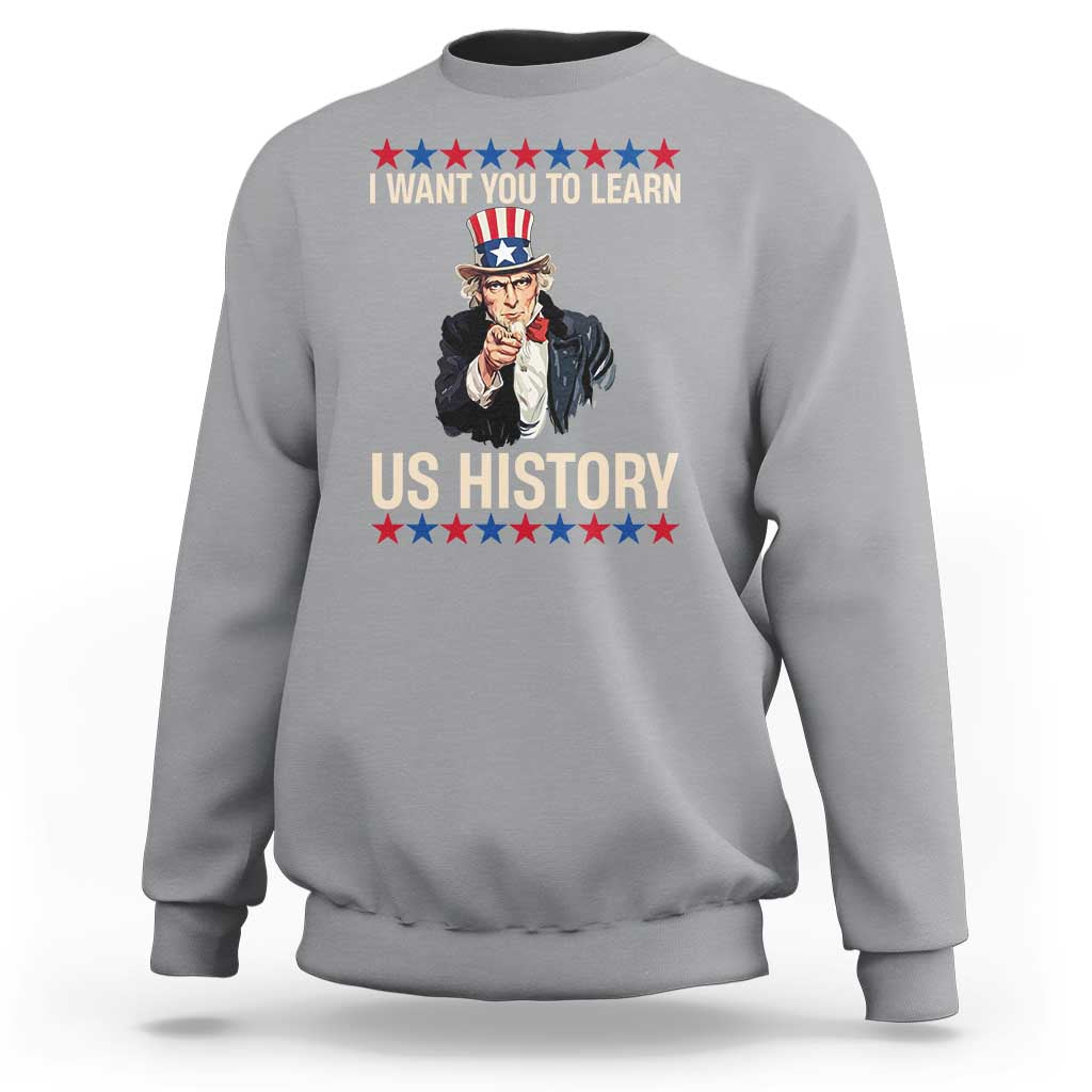 Uncle Sam I Want You To Learn US History Sweatshirt Patriotic Teachers Students