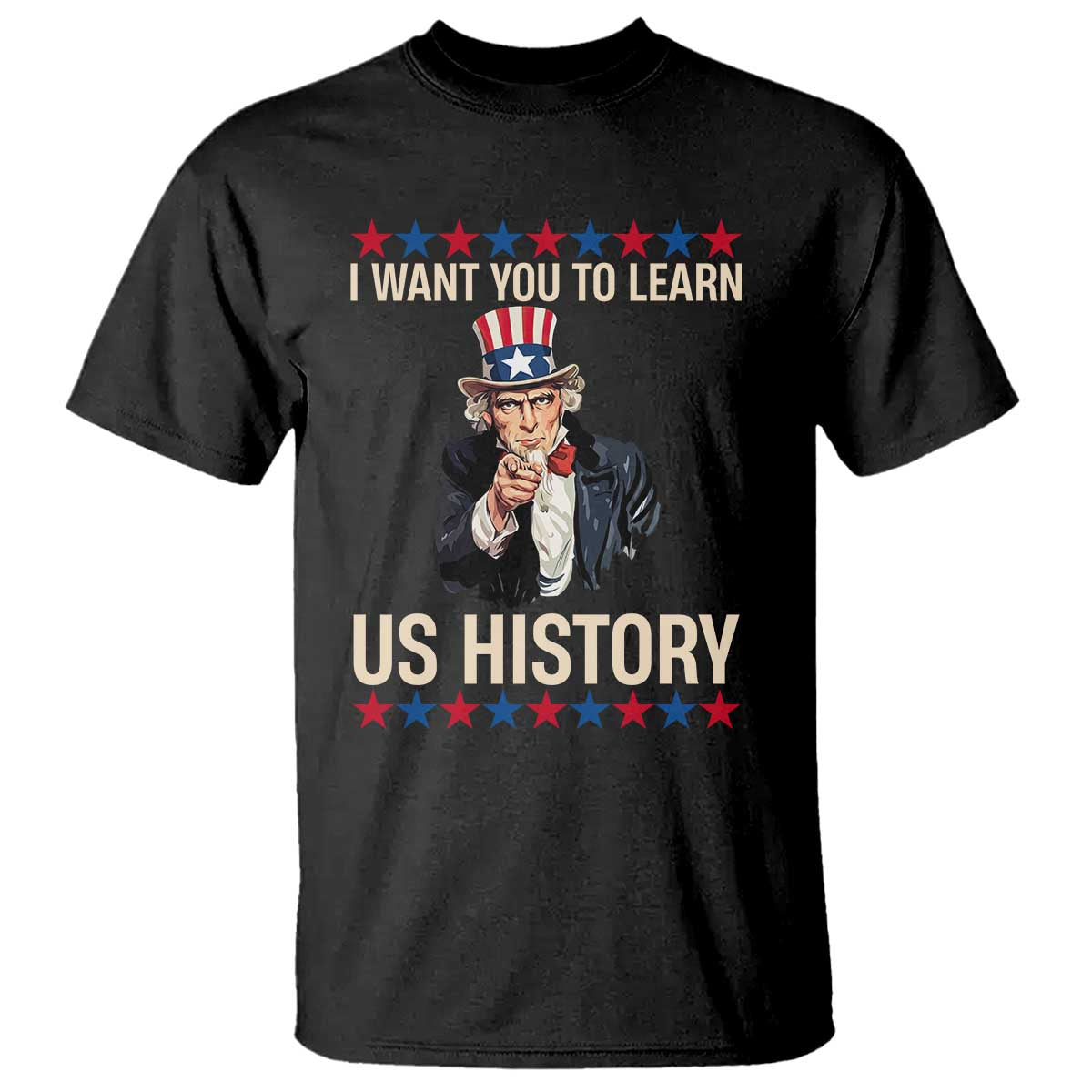 Uncle Sam I Want You To Learn US History T Shirt Patriotic Teachers Students