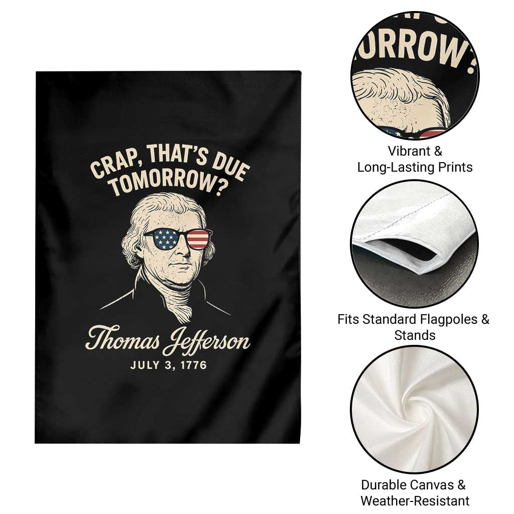 Thomas Jefferson July 3 1776 Garden Flag Crap That's Due Tomorrow Funny History