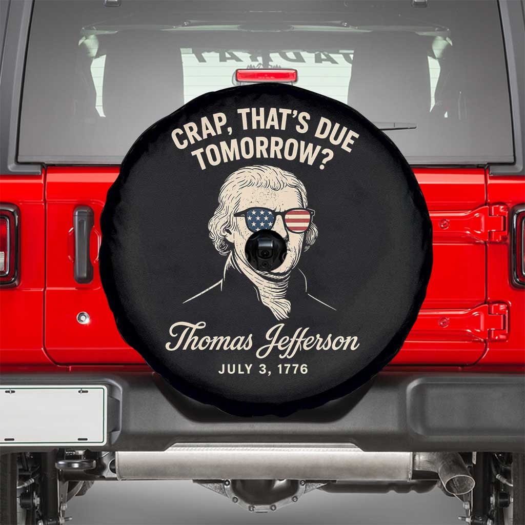 Thomas Jefferson July 3 1776 Spare Tire Cover Crap That's Due Tomorrow Funny History