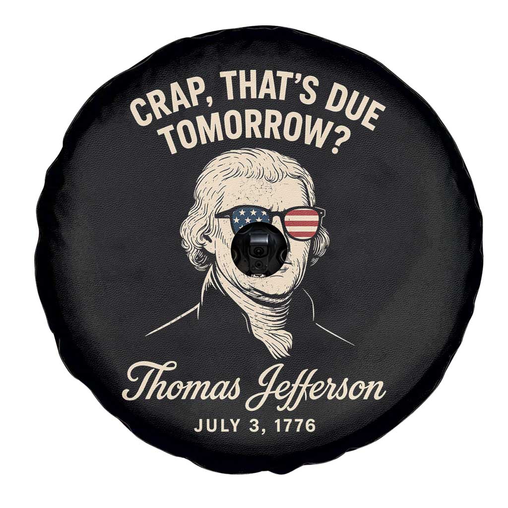 Thomas Jefferson July 3 1776 Spare Tire Cover Crap That's Due Tomorrow Funny History