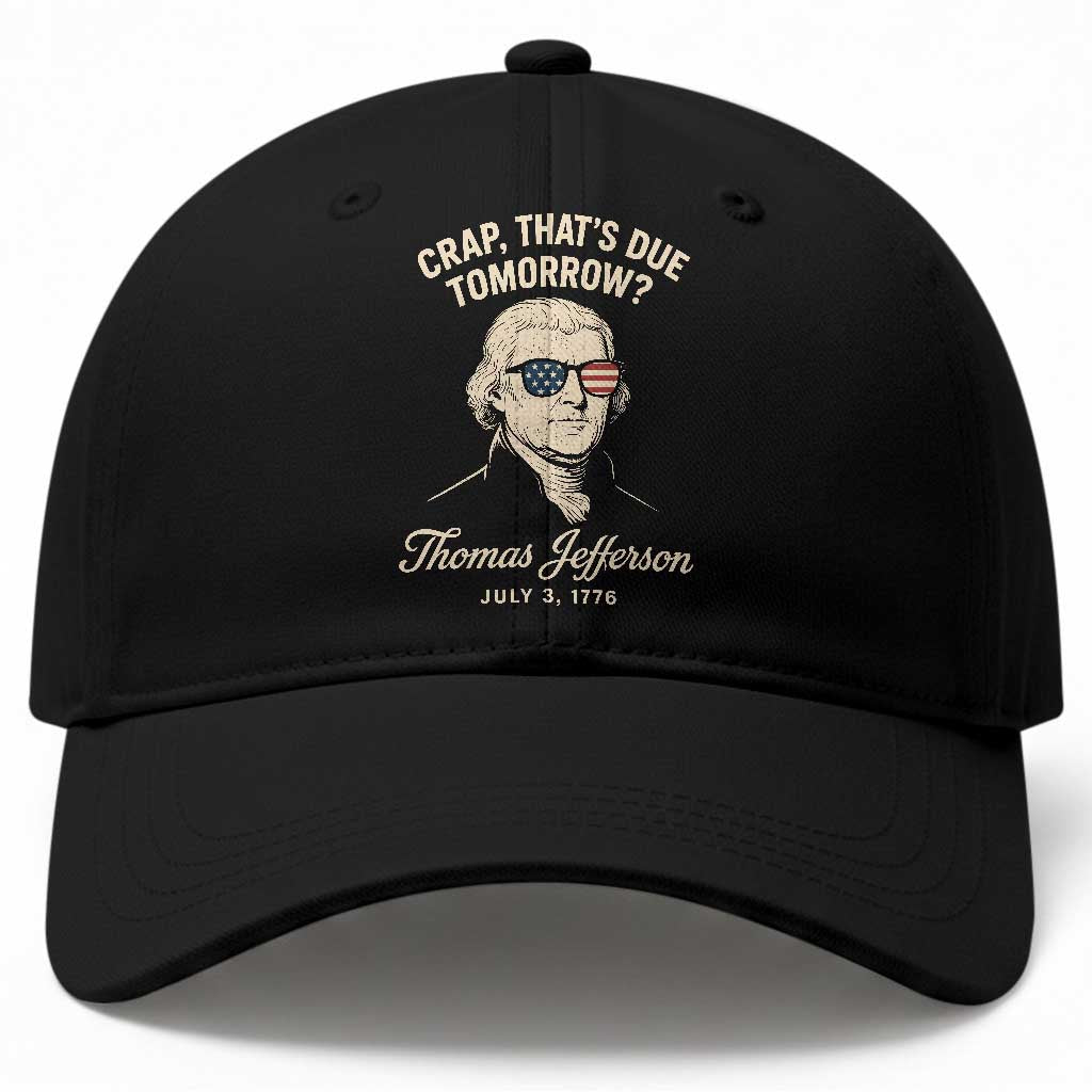 Thomas Jefferson July 3 1776 Baseball Cap Crap That's Due Tomorrow Funny History
