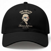 Thomas Jefferson July 3 1776 Baseball Cap Crap That's Due Tomorrow Funny History