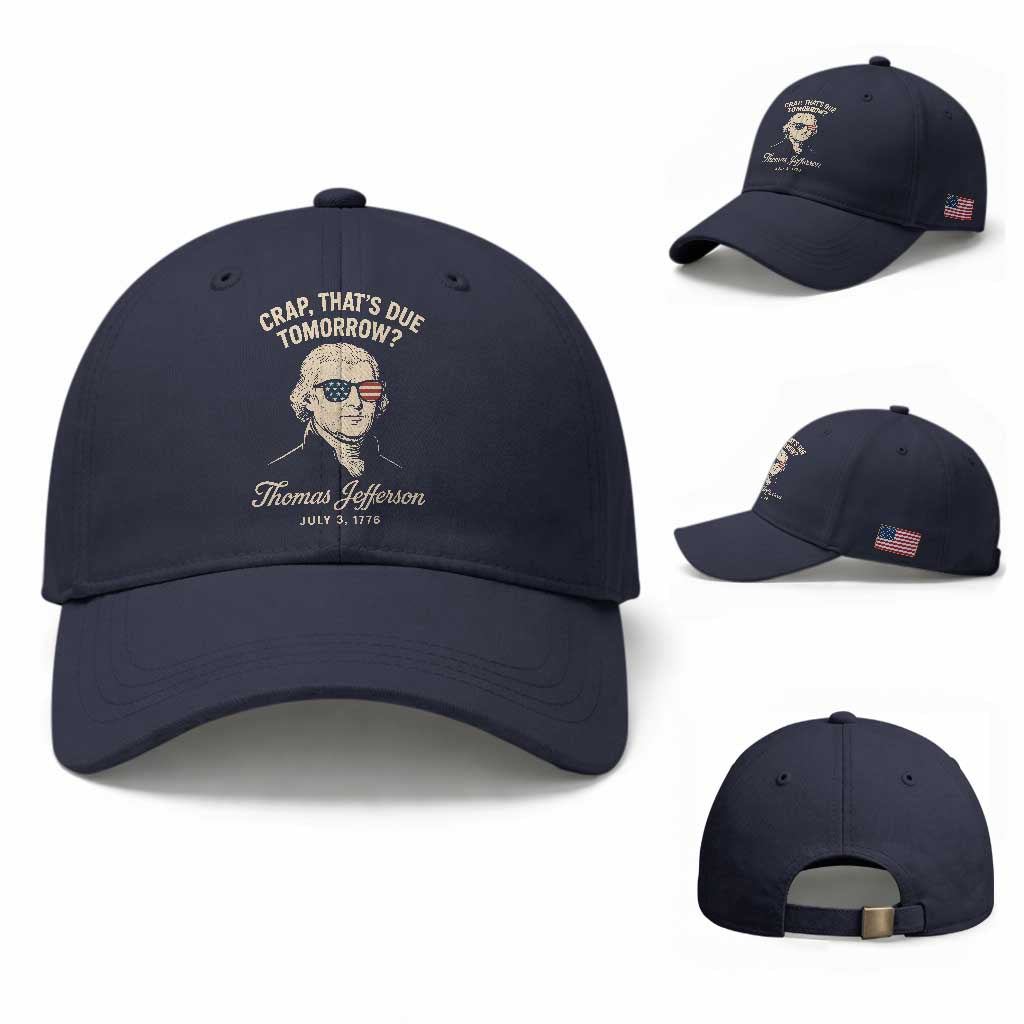 Thomas Jefferson July 3 1776 Baseball Cap Crap That's Due Tomorrow Funny History