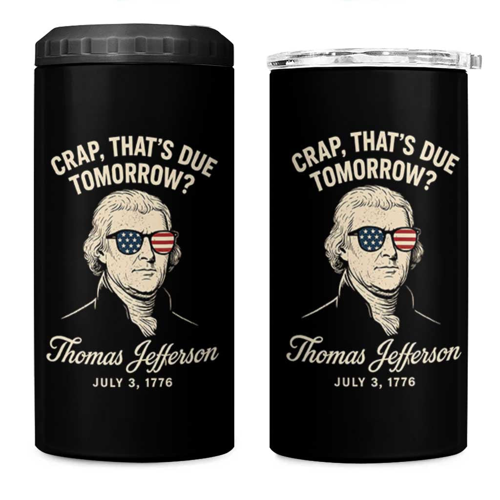 Thomas Jefferson July 3 1776 4 in 1 Can Cooler Tumbler Crap That's Due Tomorrow Funny History