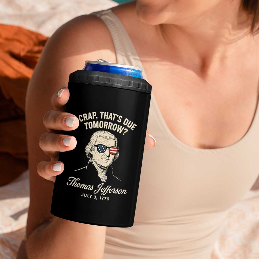 Thomas Jefferson July 3 1776 4 in 1 Can Cooler Tumbler Crap That's Due Tomorrow Funny History