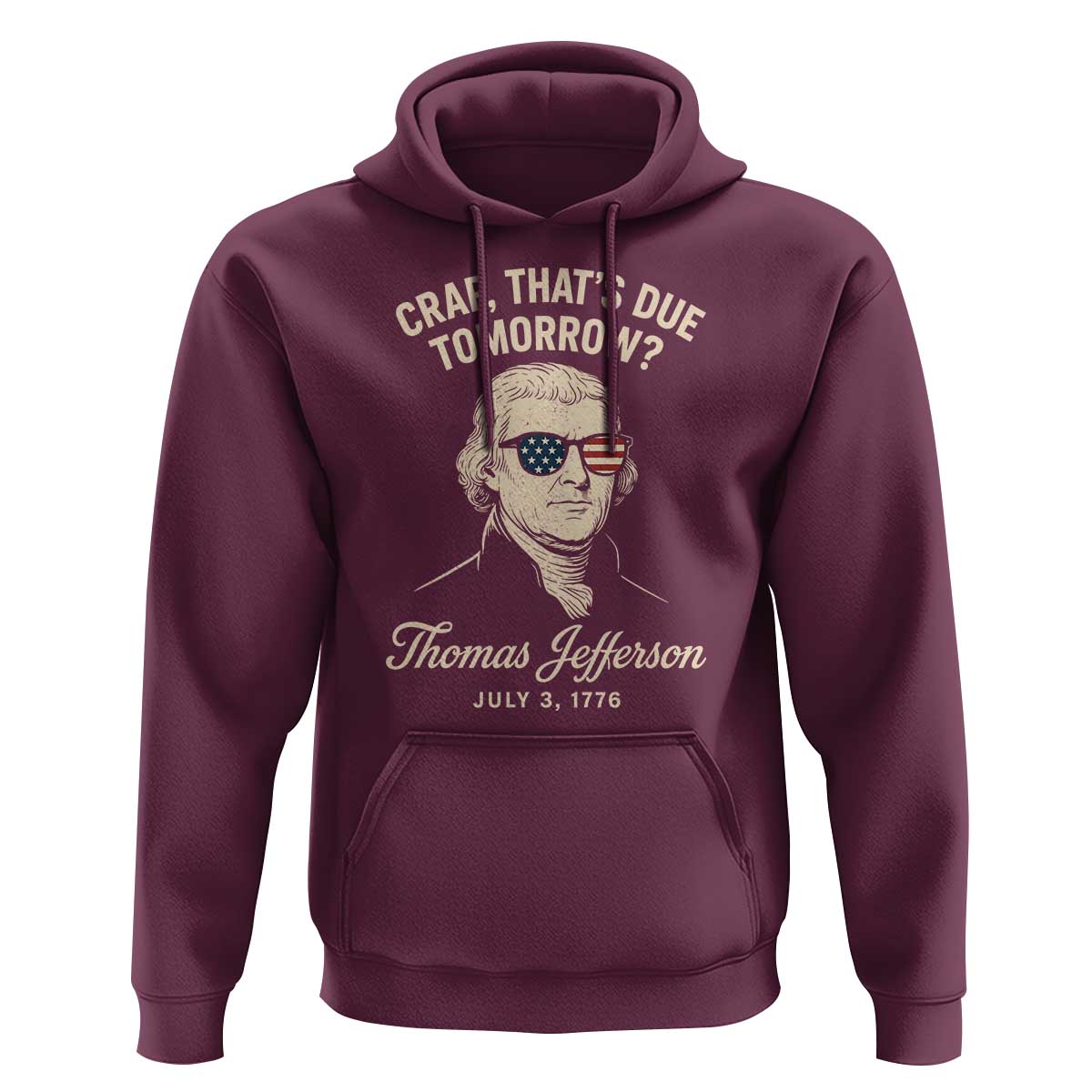Thomas Jefferson July 3 1776 Hoodie Crap That's Due Tomorrow Funny History