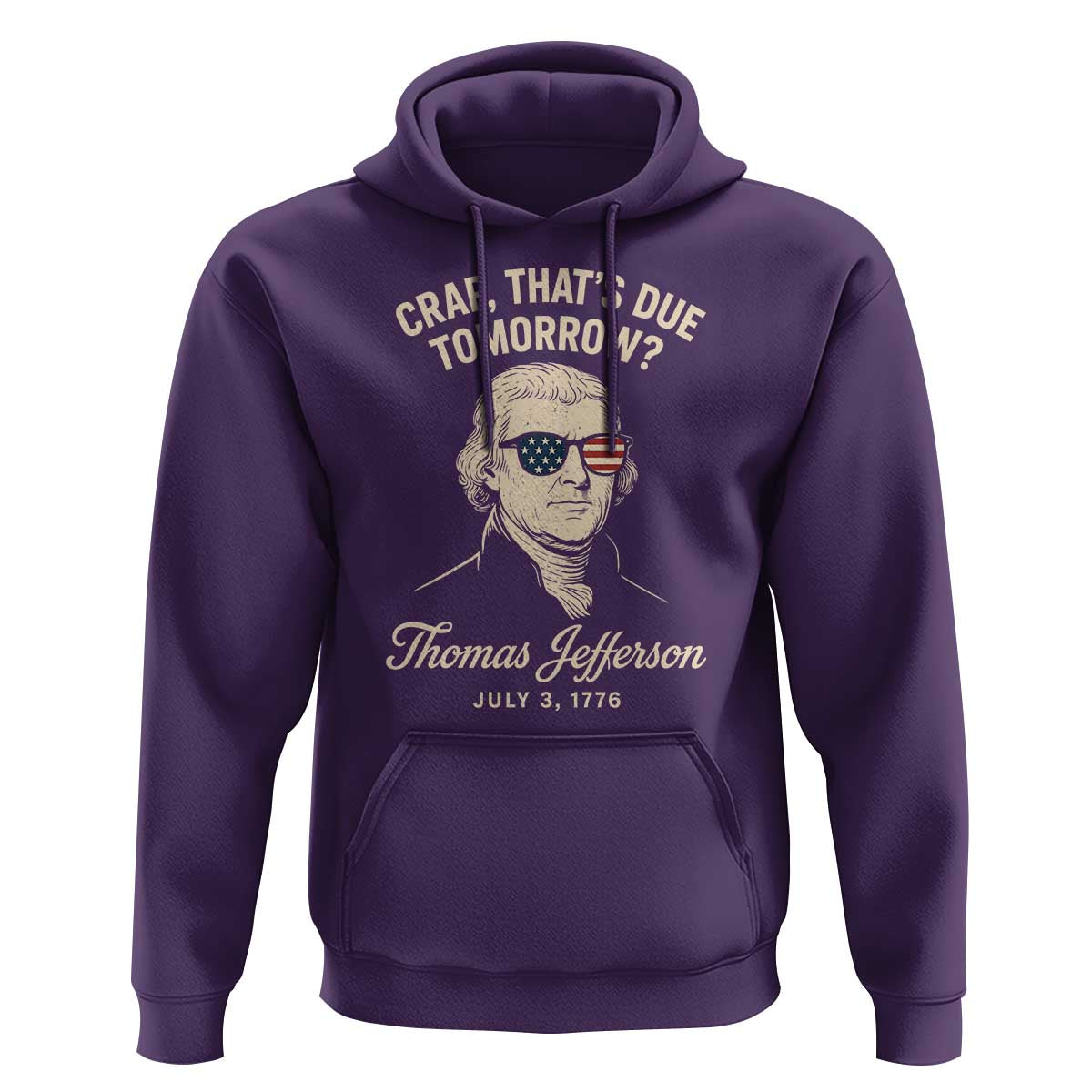 Thomas Jefferson July 3 1776 Hoodie Crap That's Due Tomorrow Funny History