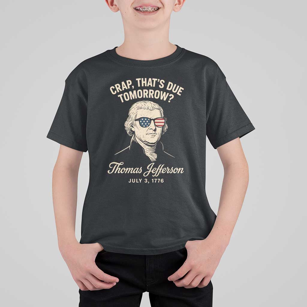 Thomas Jefferson July 3 1776 T Shirt For Kid Crap That's Due Tomorrow Funny History