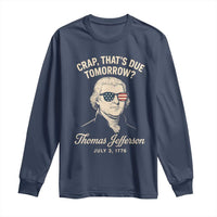 Thomas Jefferson July 3 1776 Long Sleeve Shirt Crap That's Due Tomorrow Funny History
