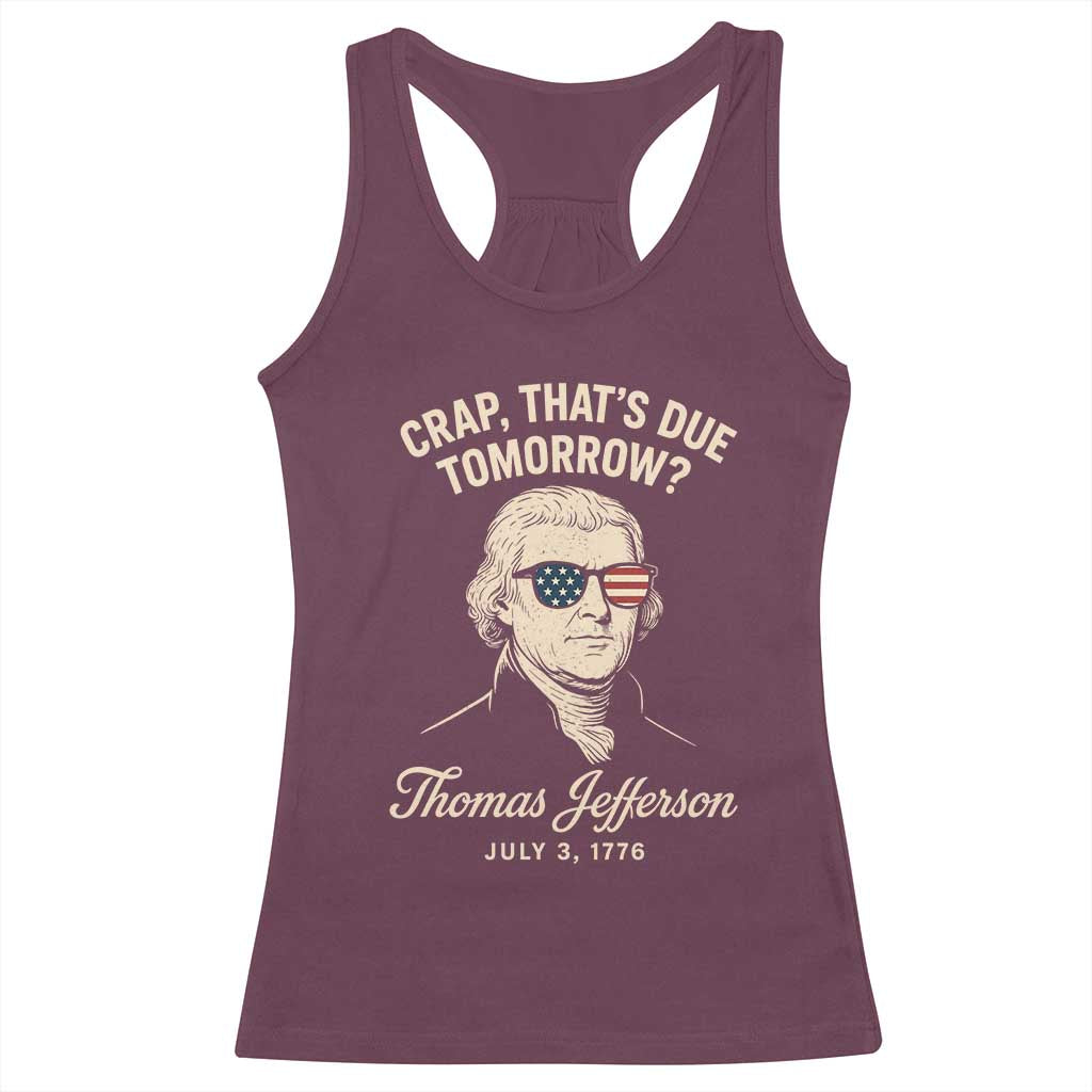 Thomas Jefferson July 3 1776 Racerback Tank Top Crap That's Due Tomorrow Funny History