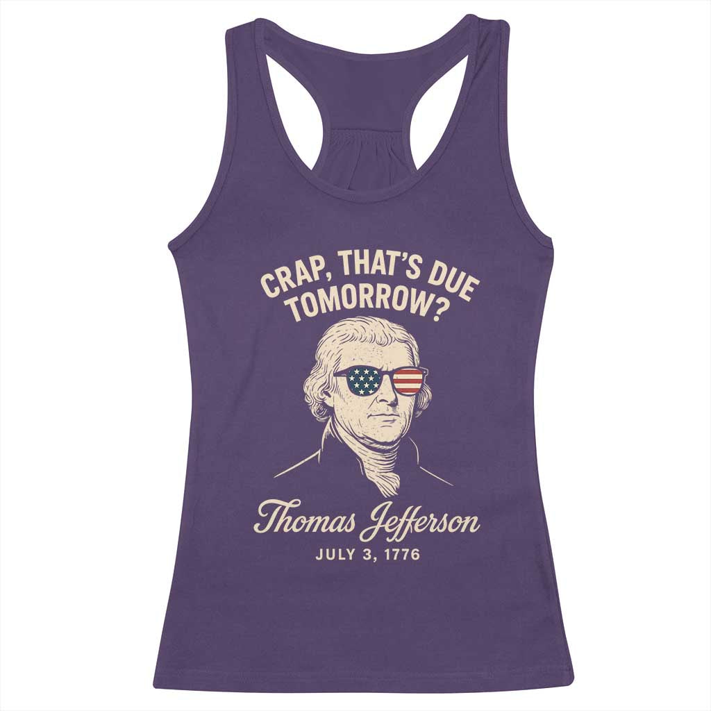 Thomas Jefferson July 3 1776 Racerback Tank Top Crap That's Due Tomorrow Funny History