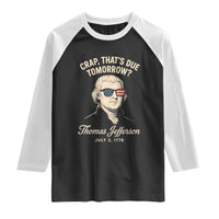 Thomas Jefferson July 3 1776 Raglan Shirt Crap That's Due Tomorrow Funny History