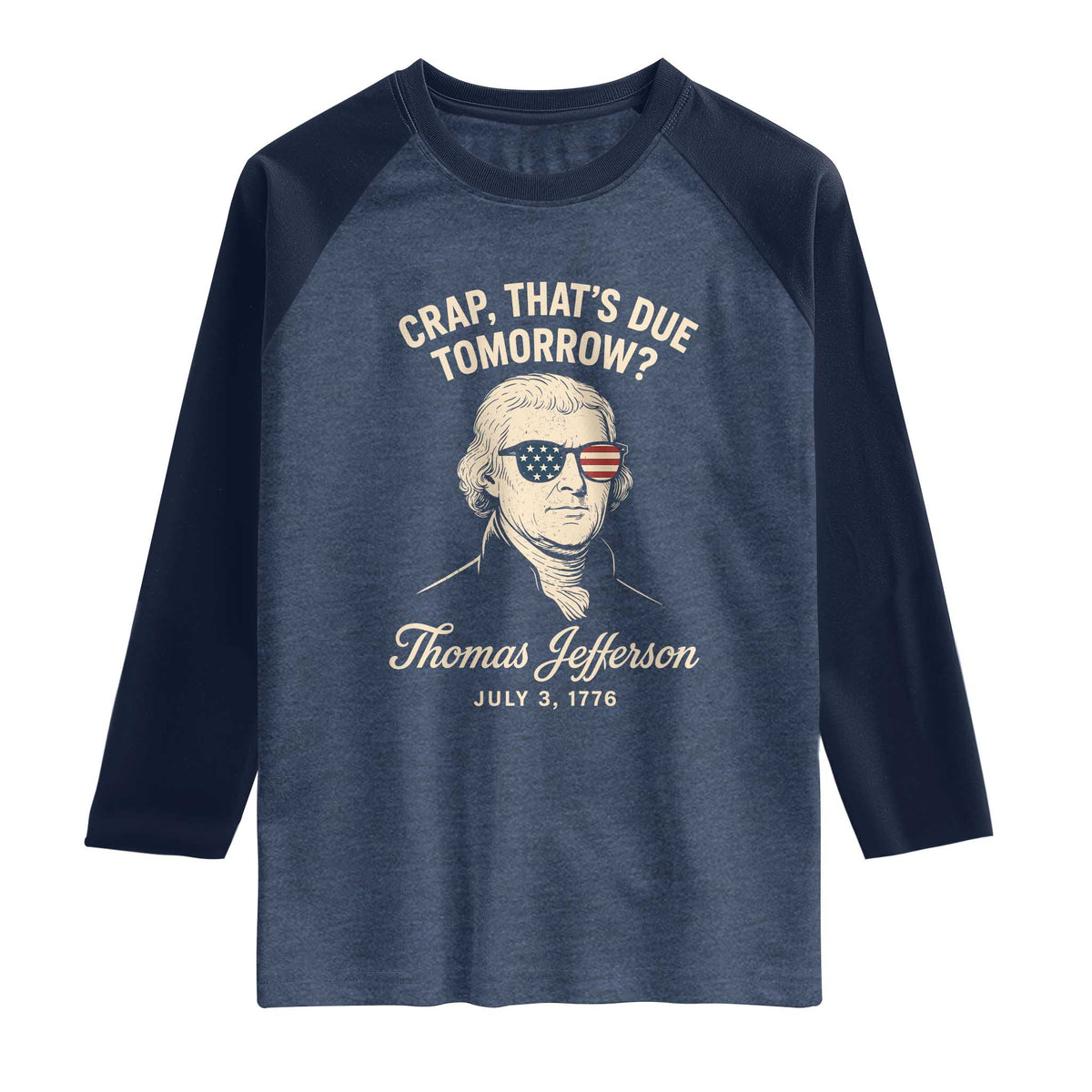 Thomas Jefferson July 3 1776 Raglan Shirt Crap That's Due Tomorrow Funny History