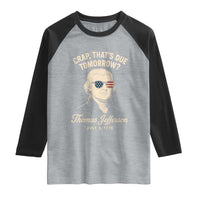 Thomas Jefferson July 3 1776 Raglan Shirt Crap That's Due Tomorrow Funny History