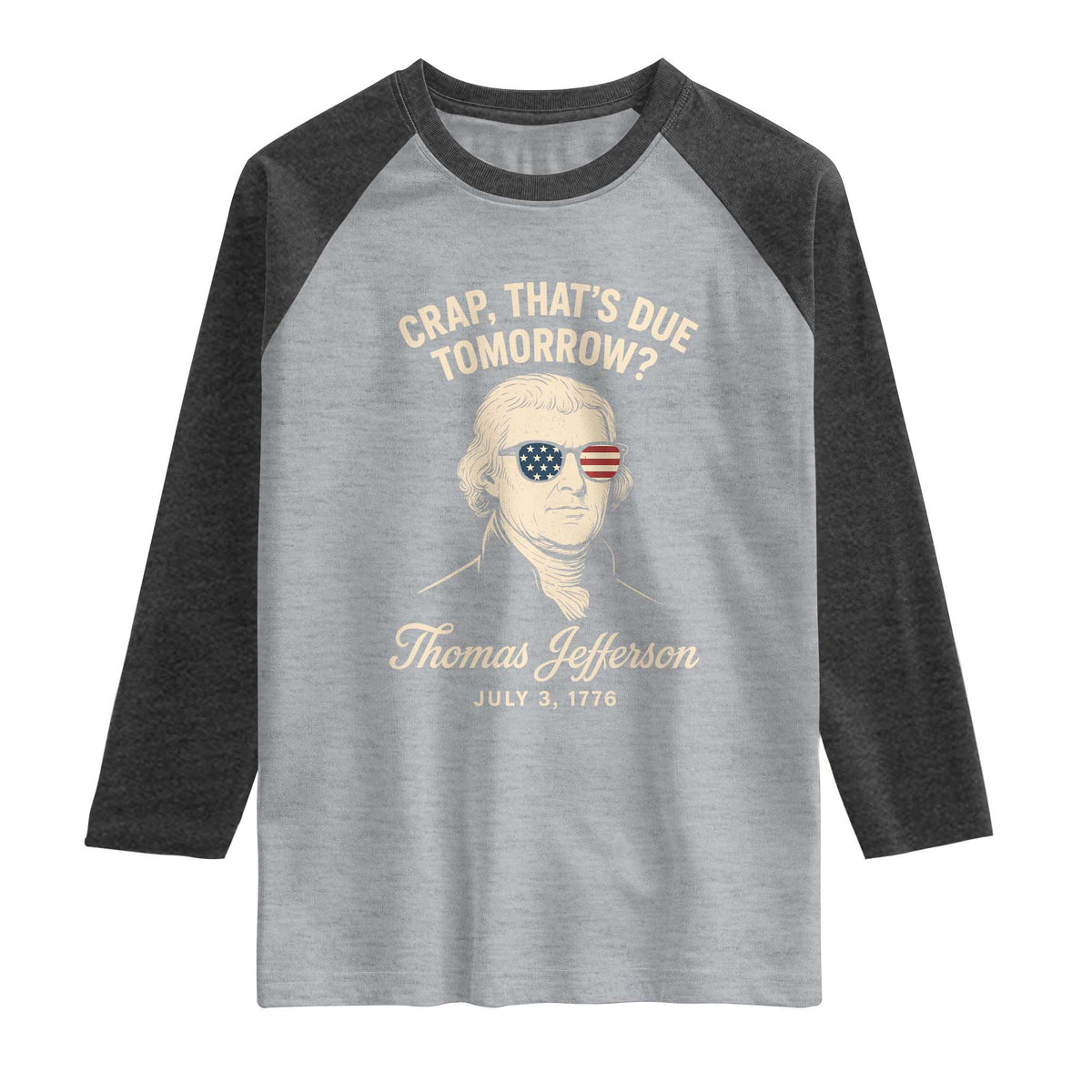 Thomas Jefferson July 3 1776 Raglan Shirt Crap That's Due Tomorrow Funny History