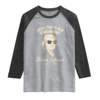 Thomas Jefferson July 3 1776 Raglan Shirt Crap That's Due Tomorrow Funny History