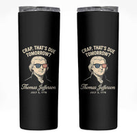 Thomas Jefferson July 3 1776 Skinny Tumbler Crap That's Due Tomorrow Funny History
