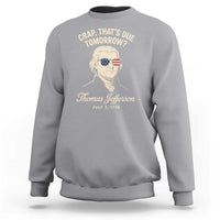 Thomas Jefferson July 3 1776 Sweatshirt Crap That's Due Tomorrow Funny History