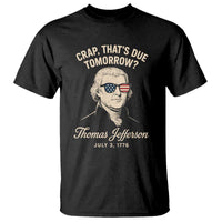 Thomas Jefferson July 3 1776 T Shirt Crap That's Due Tomorrow Funny History