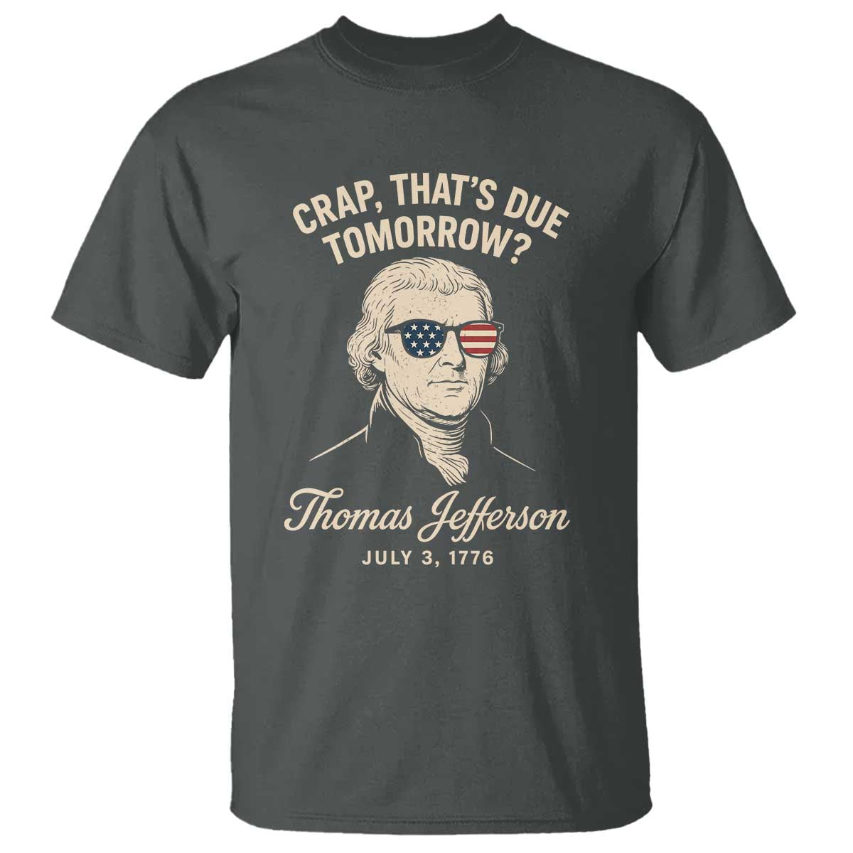Thomas Jefferson July 3 1776 T Shirt Crap That's Due Tomorrow Funny History