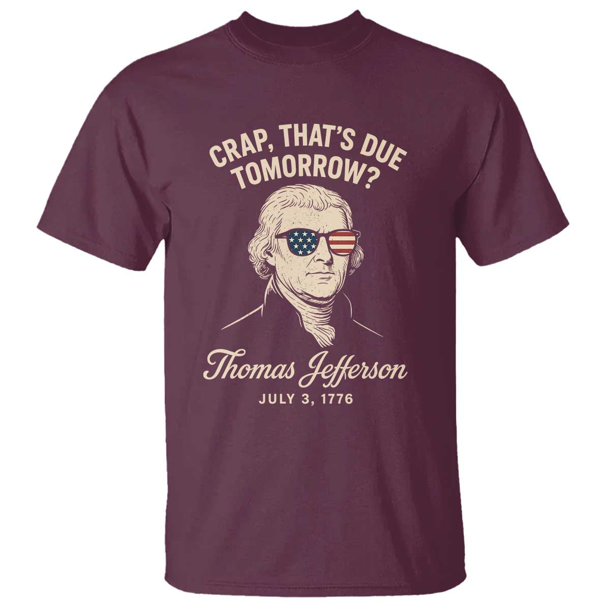 Thomas Jefferson July 3 1776 T Shirt Crap That's Due Tomorrow Funny History