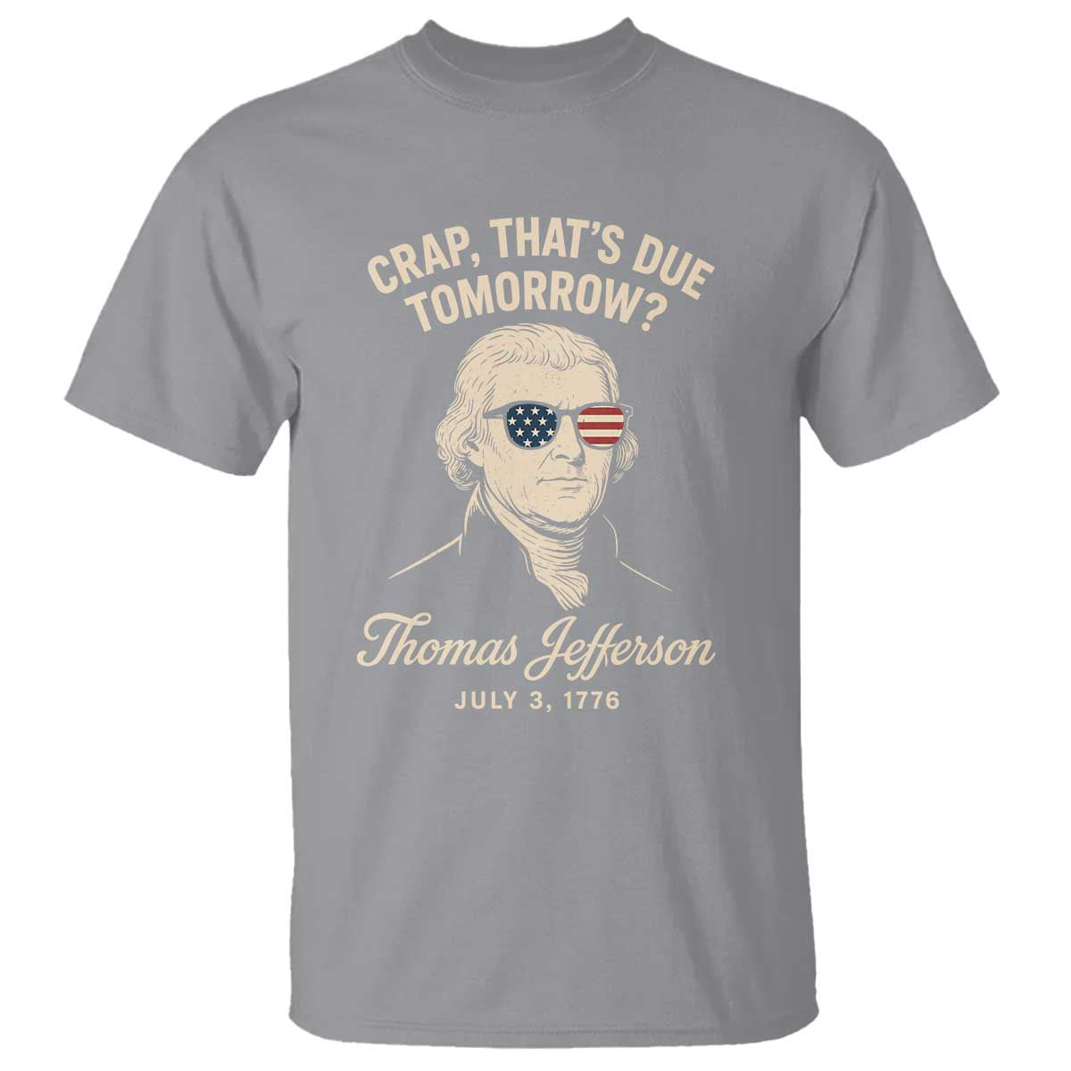 Thomas Jefferson July 3 1776 T Shirt Crap That's Due Tomorrow Funny History
