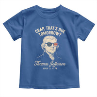 Thomas Jefferson July 3 1776 Toddler T Shirt Crap That's Due Tomorrow Funny History