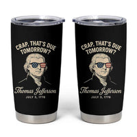 Thomas Jefferson July 3 1776 Tumbler Cup Crap That's Due Tomorrow Funny History