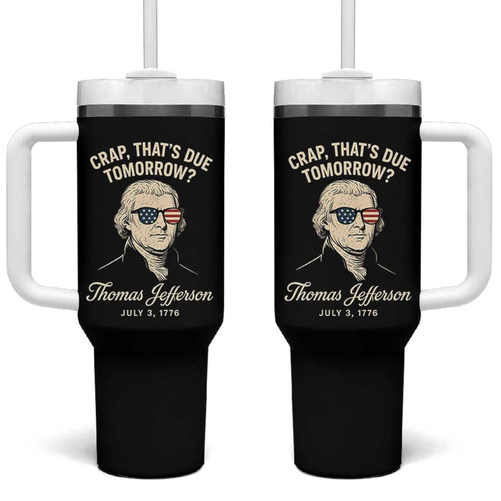 Thomas Jefferson July 3 1776 Tumbler With Handle Crap That's Due Tomorrow Funny History