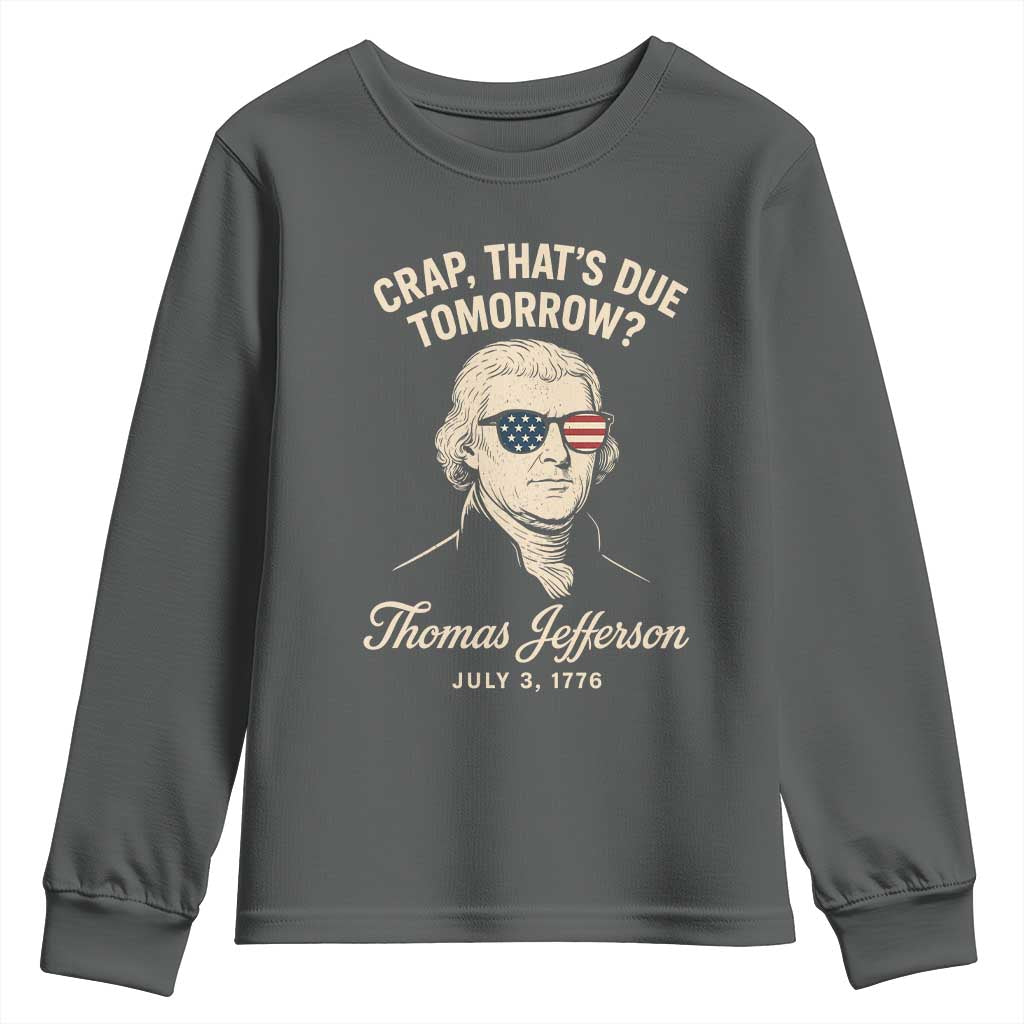 Thomas Jefferson July 3 1776 Youth Sweatshirt Crap That's Due Tomorrow Funny History