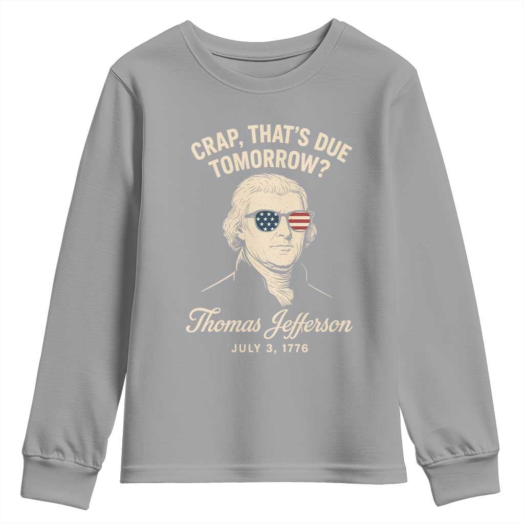 Thomas Jefferson July 3 1776 Youth Sweatshirt Crap That's Due Tomorrow Funny History