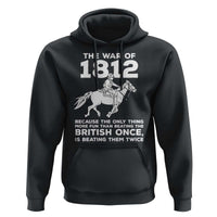 The War Of 1812 Hoodie Beating The British Twice Funny Patriotic Military History